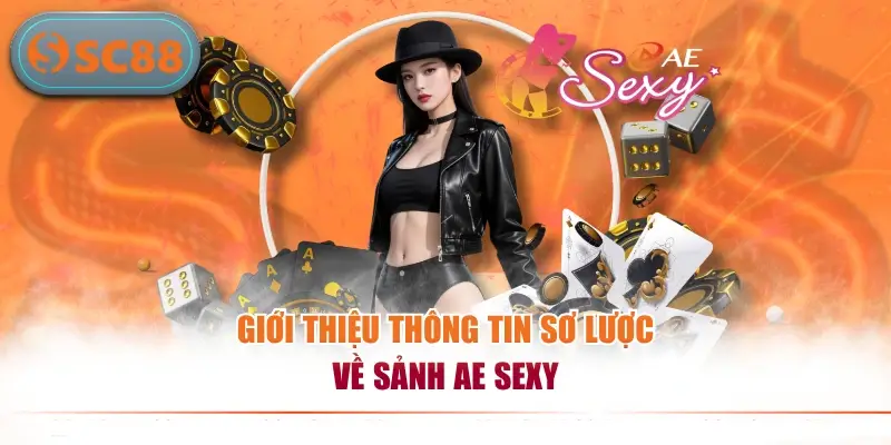 Giới thiệu thông tin sơ lược về sảnh AE Sexy