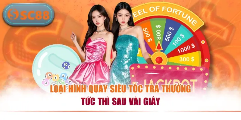 Loại hình quay siêu tốc trả thưởng tức thì sau vài giây