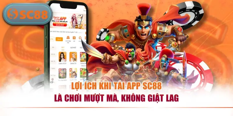 Lợi ích khi tải app SC88 là chơi mượt mà, không giật lag